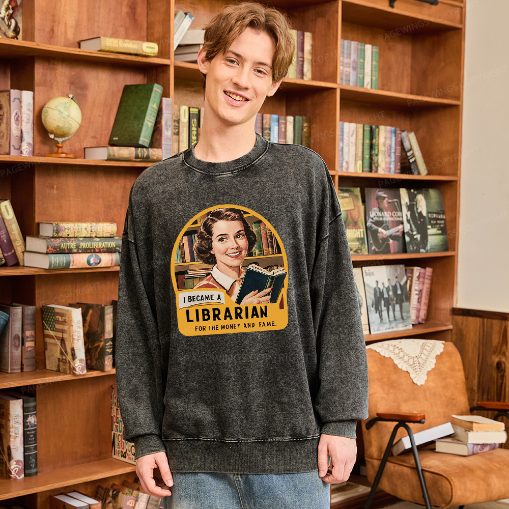 Pagewings I Became A Librarian For The Money And Fame Washed Sweatshirt
