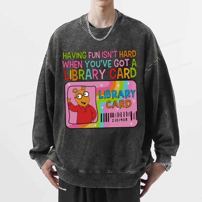 Pagewings Having Fun Isn't Hard When You've Got A Library Card Teacher Vintage T-Shirt Unisex Washed Sweatshirt