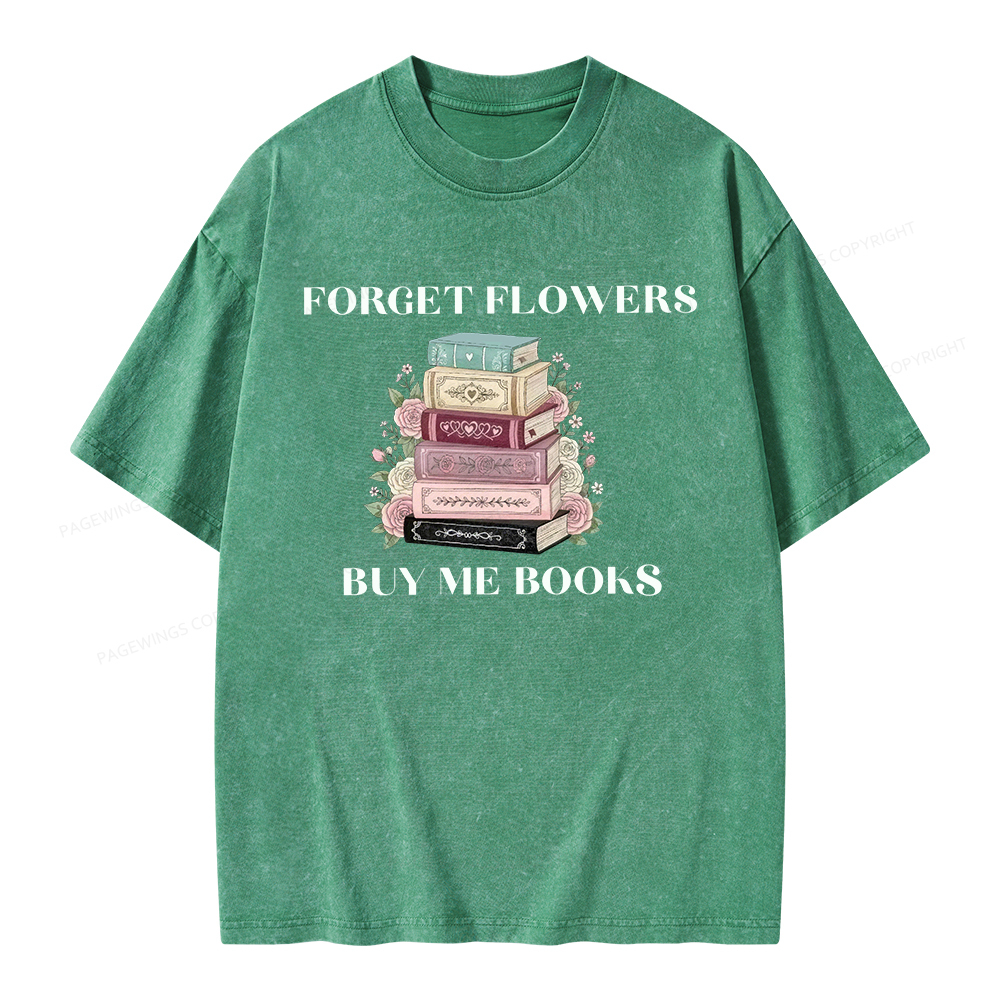 Pagewings Forget Flowers Buy Me Books Unisex Washed T-shirt