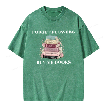 Pagewings Forget Flowers Buy Me Books Unisex Washed T-shirt