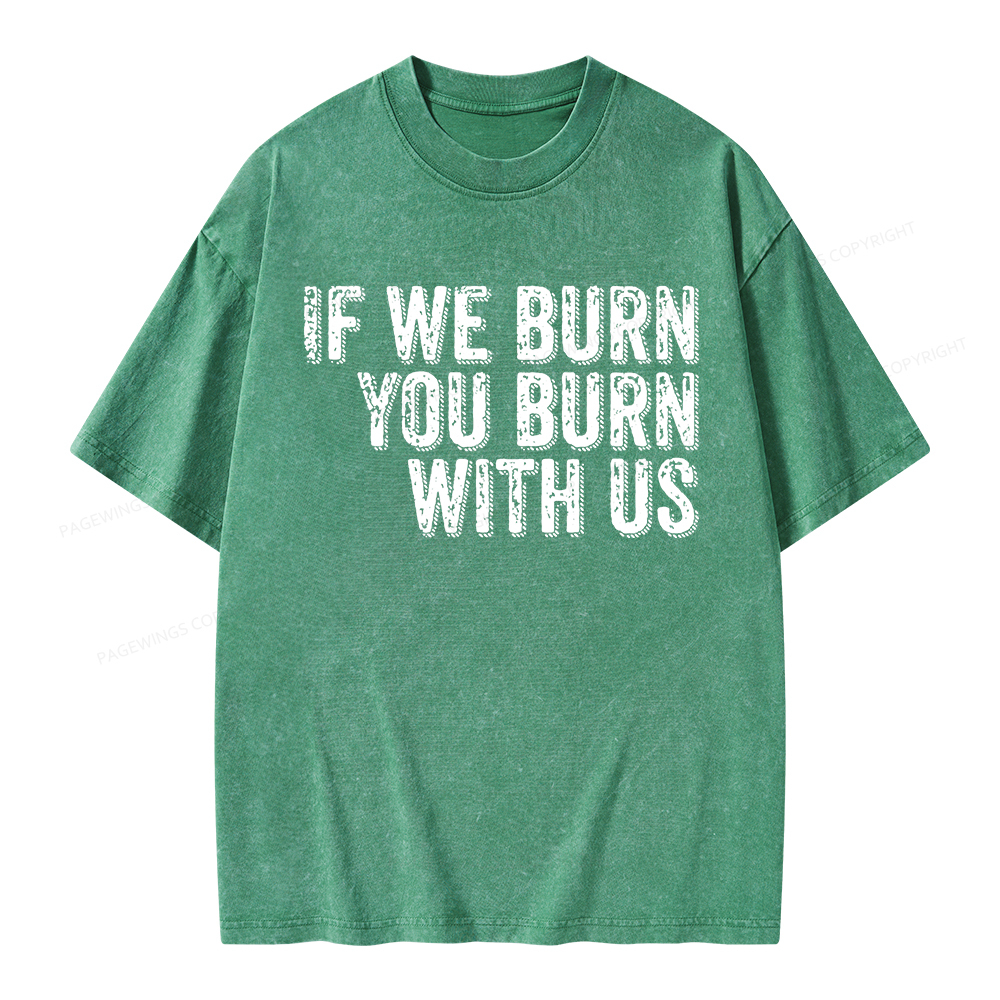 Pagewings If We Burn You Burn With Us Unisex Washed T-shirt