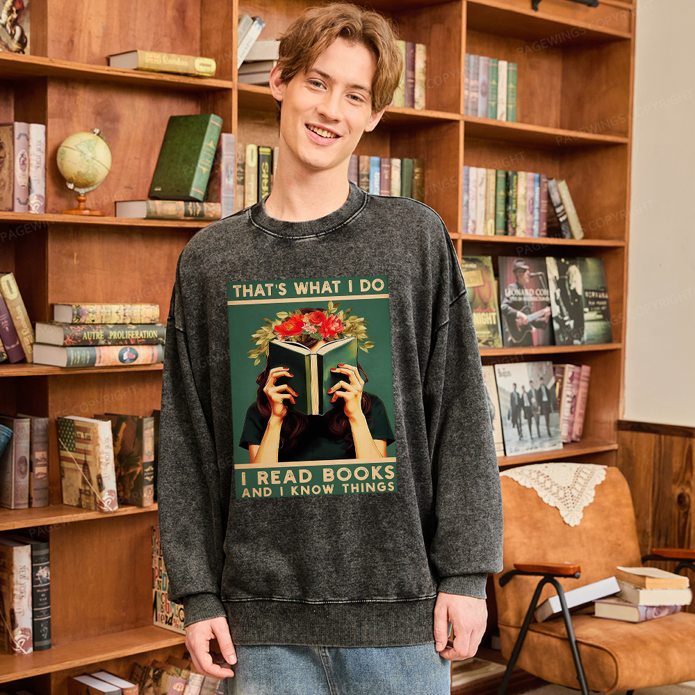 Pagewings That's What I do I Read Books and I know Things Washed Sweatshirt
