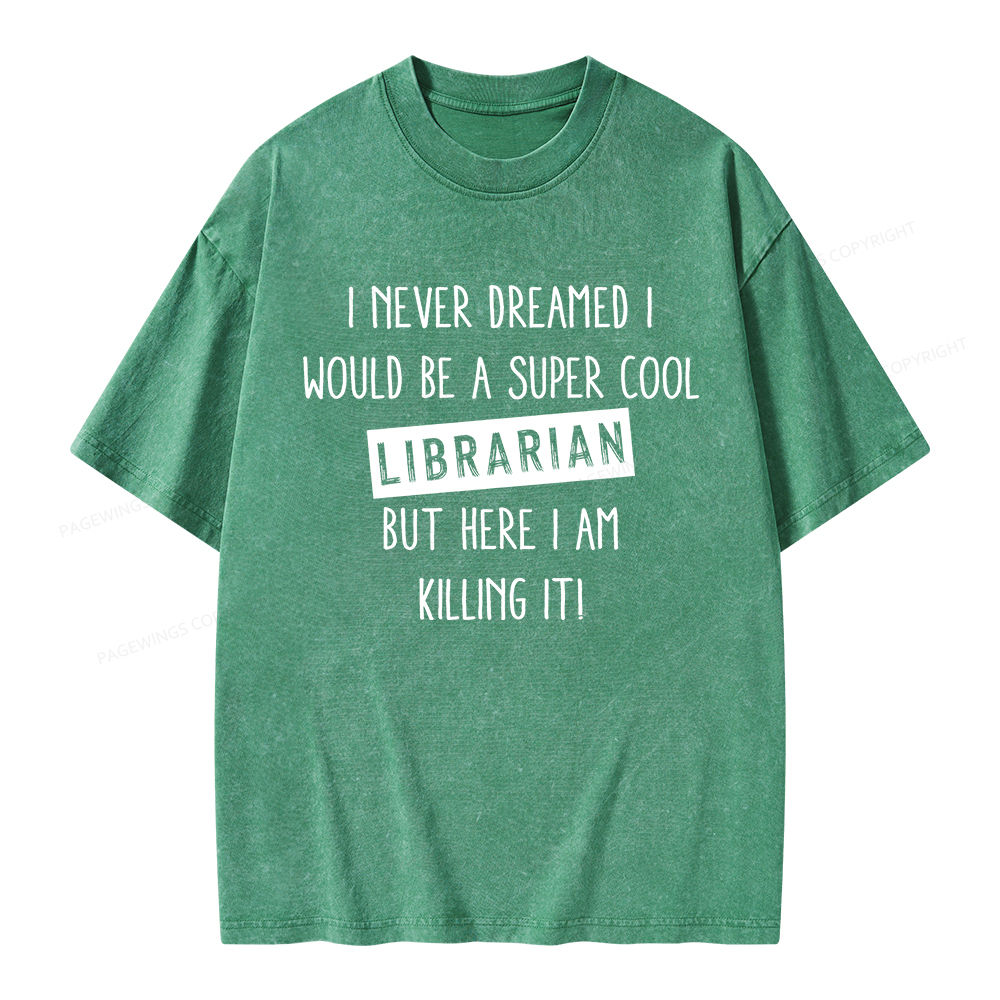 Pagewings I Never Dreamed I Would Be A Super Cool Librarian Unisex Washed T-shirt
