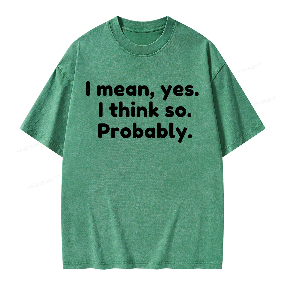 Pagewings Mean Yes I Think So Probably Unisex Washed T-shirt