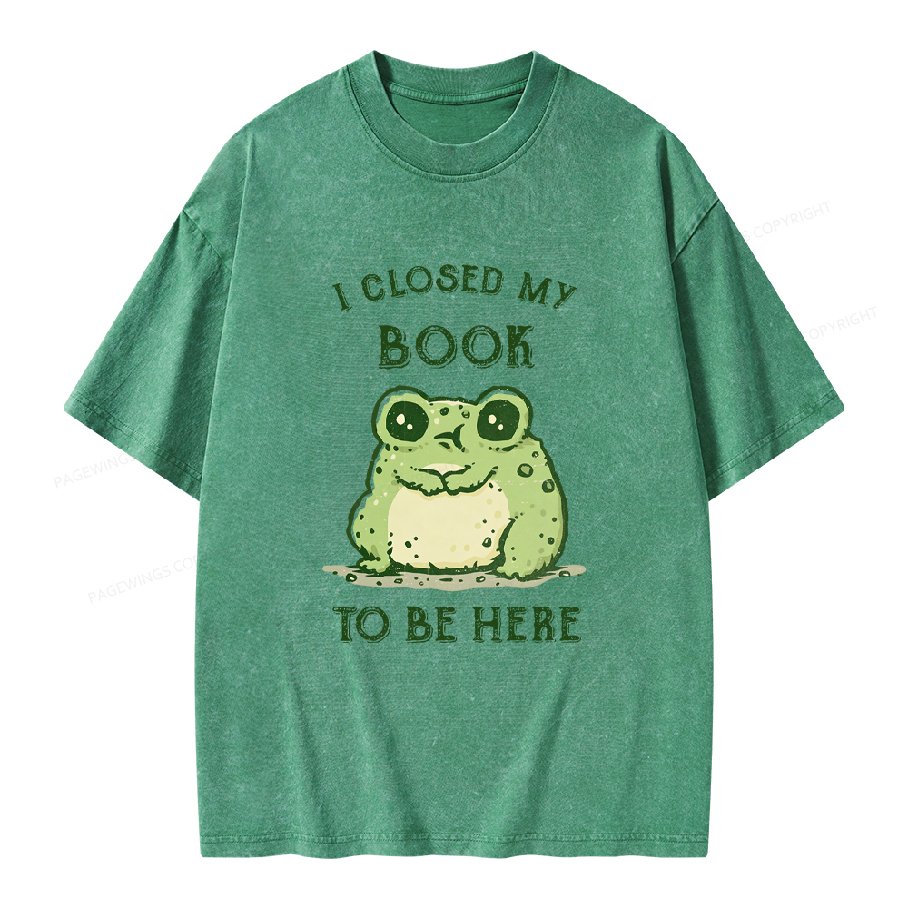 Pagewings I Closed My Book To Be Here Unisex Washed T-shirt