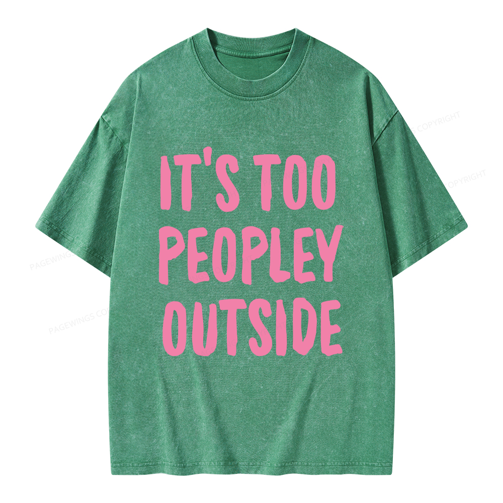 Pagewings It’s Too Peopley Outisde Unisex Washed T-shirt