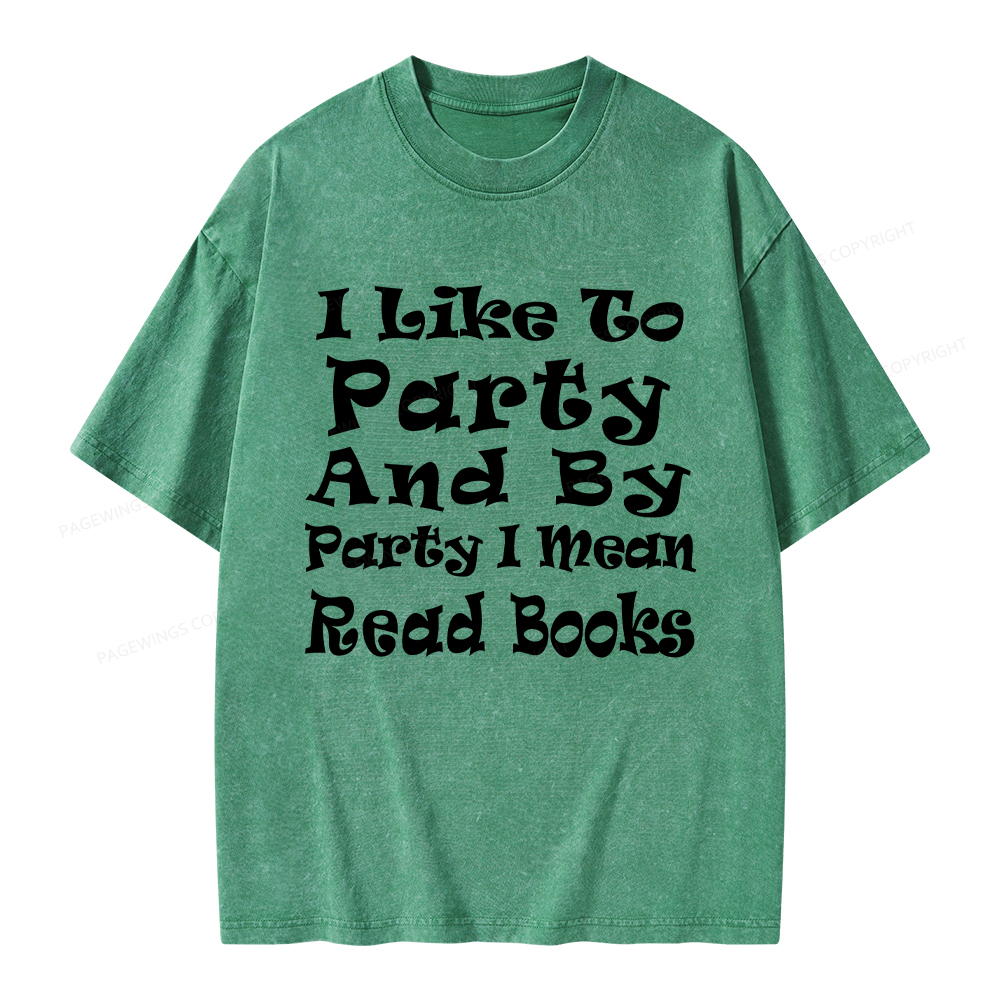 Pagewings I Like To Party And By Party I Mean Read Books Unisex Washed T-shirt
