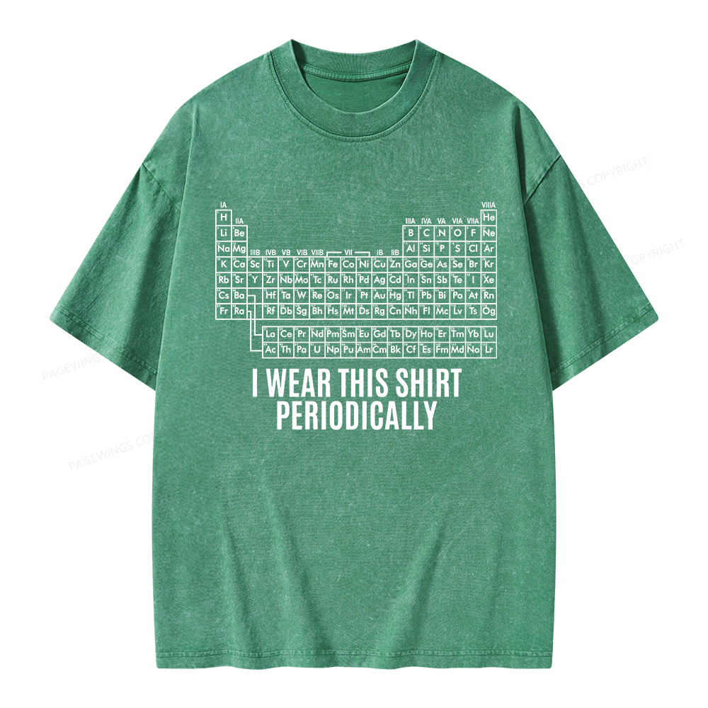 Pagewings I Wear This Shirt Periodically Unisex Washed T-shirt