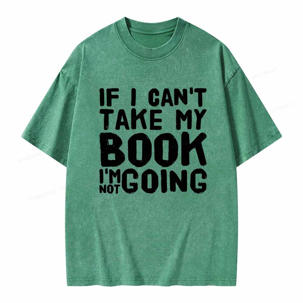 Pagewings If I Can't Take My Book I'm Not Going Unisex Washed T-shirt