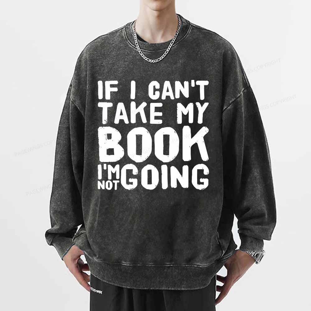 Pagewings If I Can't Take My Book I'm Not Going Unisex Washed Sweatshirt