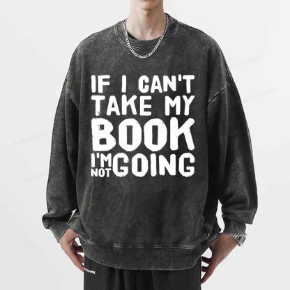 Pagewings If I Can't Take My Book I'm Not Going Unisex Washed Sweatshirt