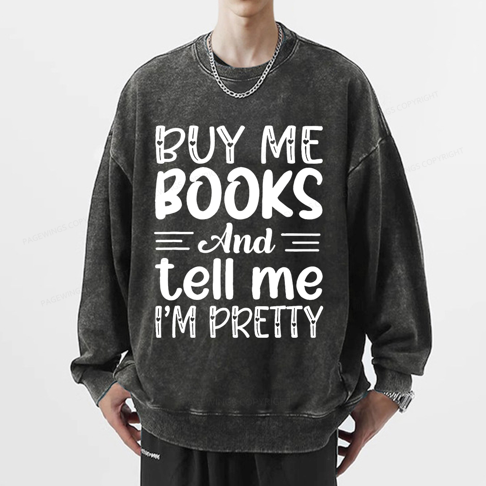 Pagewings Buy Me Books And Tell Me I'm Pretty Unisex Washed Sweatshirt