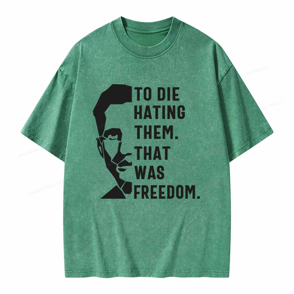 Pagewings To Die Hatine Them That Was Freedom Unisex Washed T-shirt