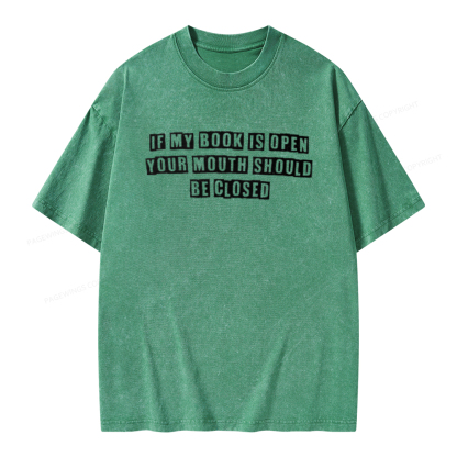 Pagewings If My Book Is Open Your Mouth Should Be Closed Unisex Washed T-shirt