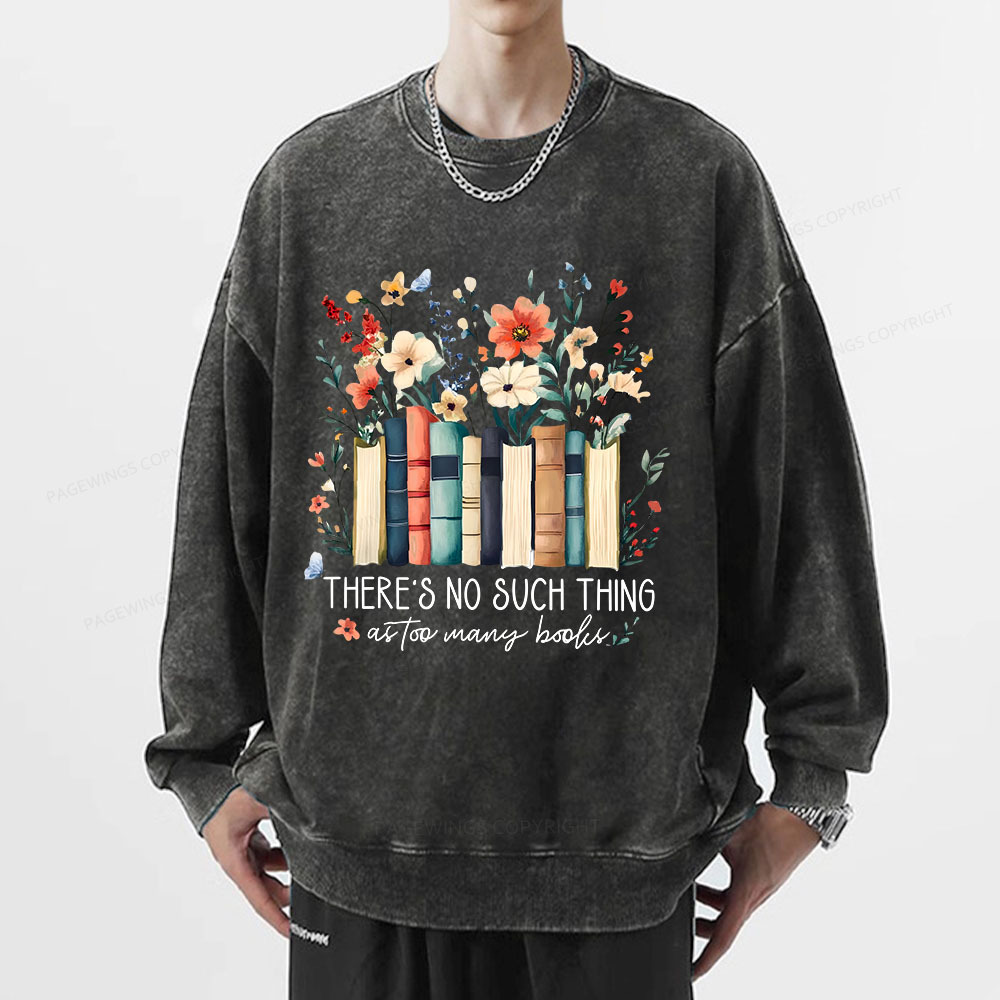 Pagewings There Is No Such Thing As Too Many Books  Unisex Washed Sweatshirt