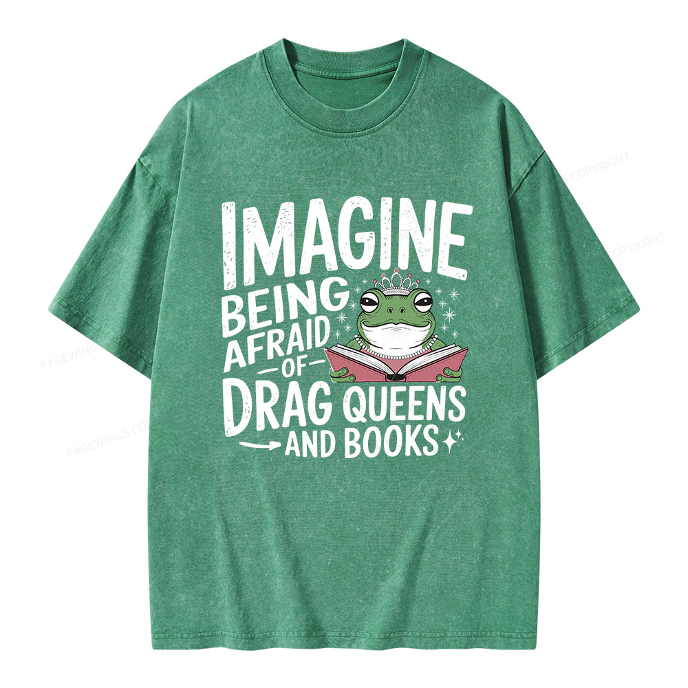 Pagewings Imagine Being Afraid Of Drag Queens And Books Unisex Washed T-shirt