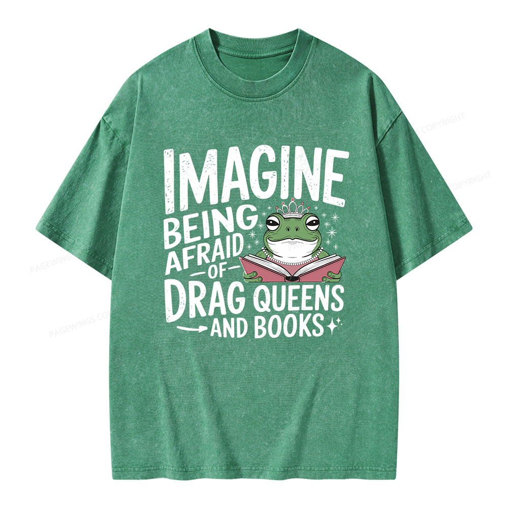 Pagewings Imagine Being Afraid Of Drag Queens And Books Unisex Washed T-shirt