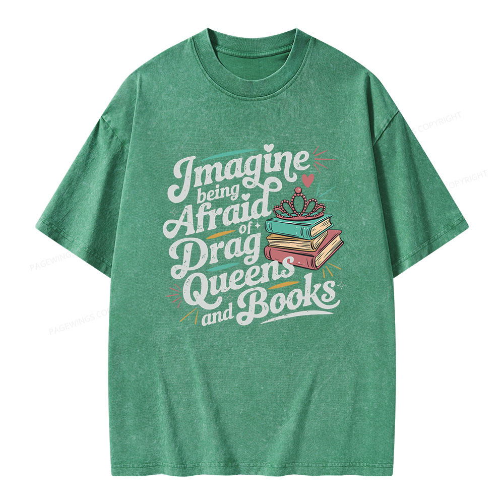 Pagewings Imagine Being Afraid Of Drag Queens And Books Unisex Washed T-shirt