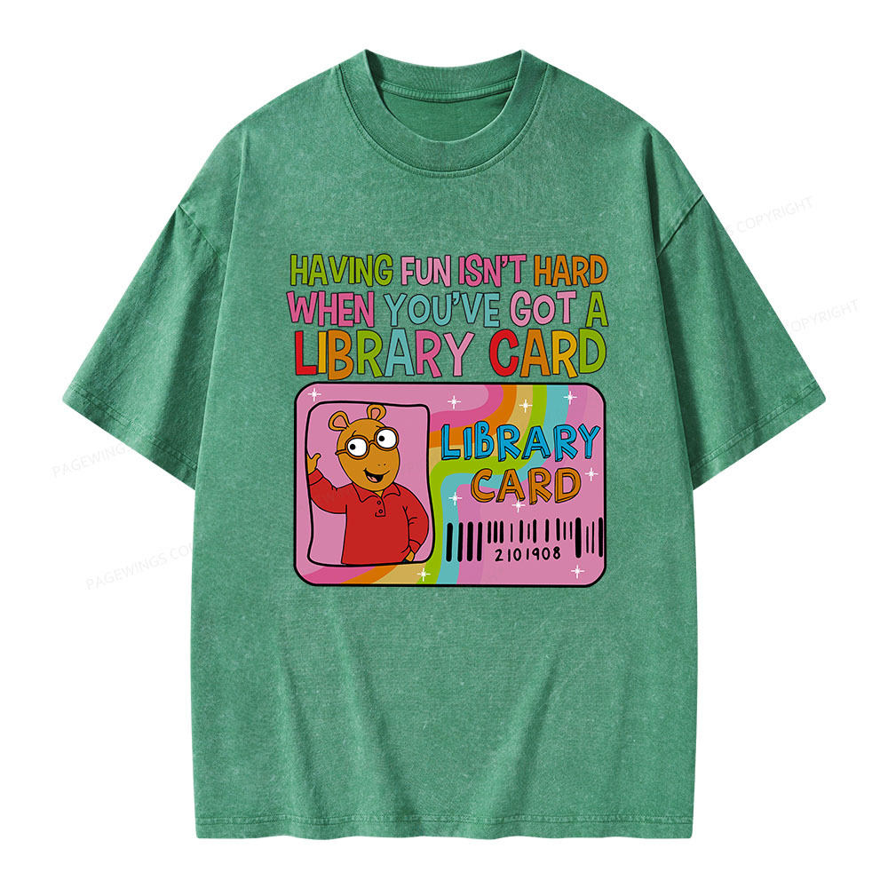 Pagewings Having Fun Isn't Hard When You've Got A Library Card Teacher Vintage T-Shirt Unisex Washed T-shirt