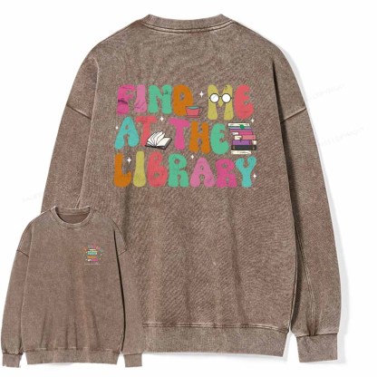 Pagewings Personalized Find Me At The Library Shirt Unisex Washed Sweatshirt