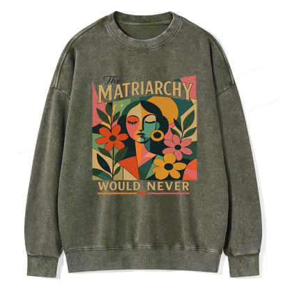 Pagewings The Matriarchy Would Never Unisex Washed Sweatshirt