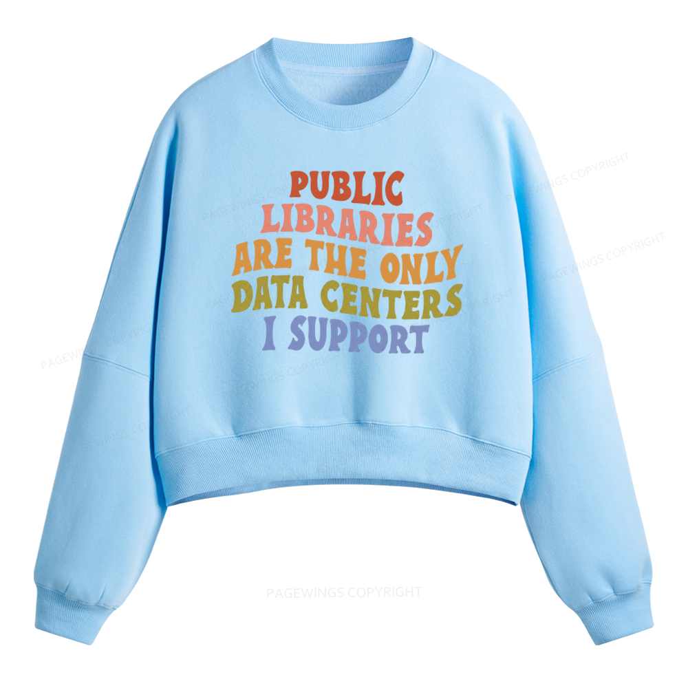 Pagewings Public Libraries Are The Only Data Centers I Support Fleece Crop Sweatshirt