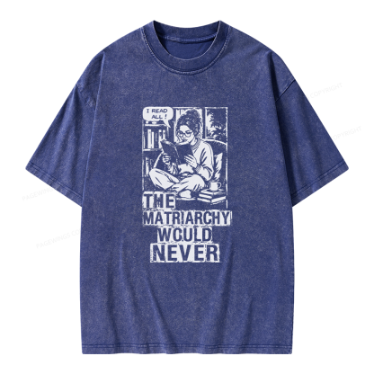 Pagewings The Matriarchy Would Never Unisex Washed T-shirt