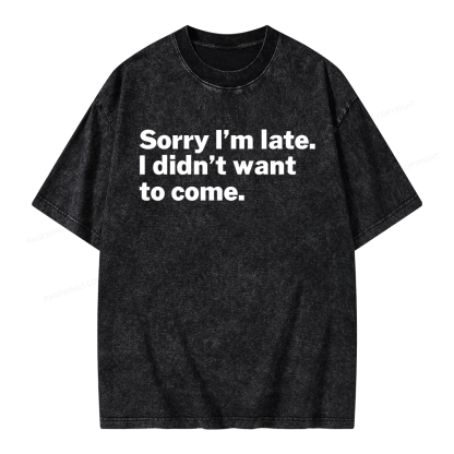 Pagewings Sorry I'm Late I Didn't Want To Come Unisex Washed T-shirt