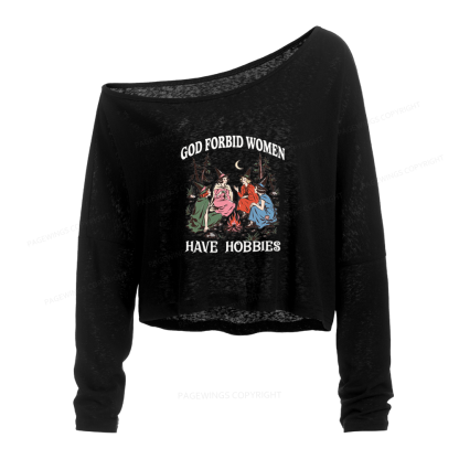 Pagewings God Forbid Women Have Hobbies Slouchy Long Sleeve Off Shoulder T-shirt