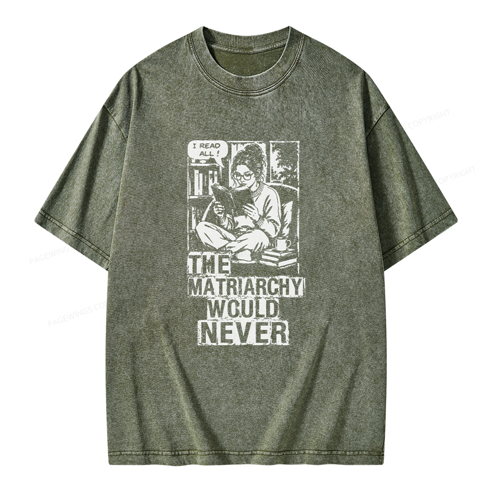 Pagewings The Matriarchy Would Never Unisex Washed T-shirt