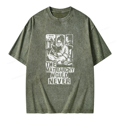 Pagewings The Matriarchy Would Never Unisex Washed T-shirt