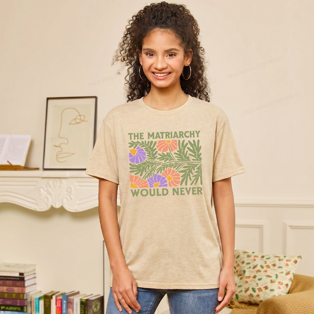 Pagewings The Matriarchy Would Never Unisex Heather T-Shirt