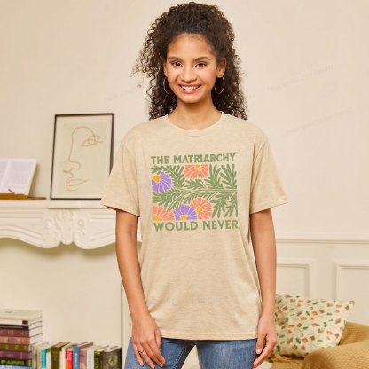 Pagewings The Matriarchy Would Never Unisex Heather T-Shirt