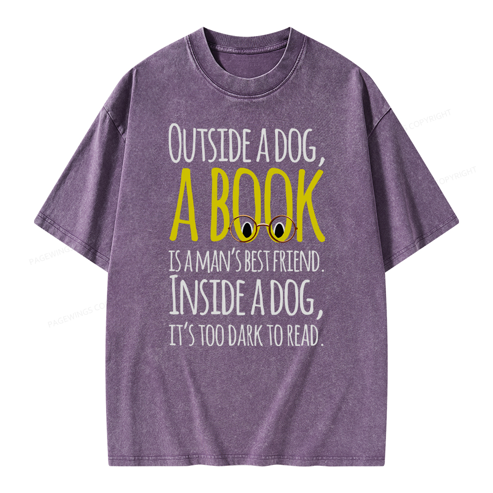 Pagewings Outside a dog a book is a mans best friend Funny Unisex Washed T-shirt
