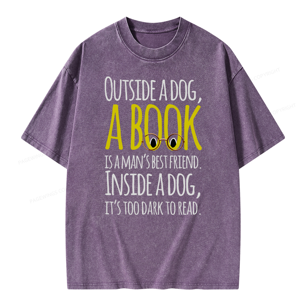 Pagewings Outside a dog a book is a mans best friend Funny Unisex Washed T-shirt