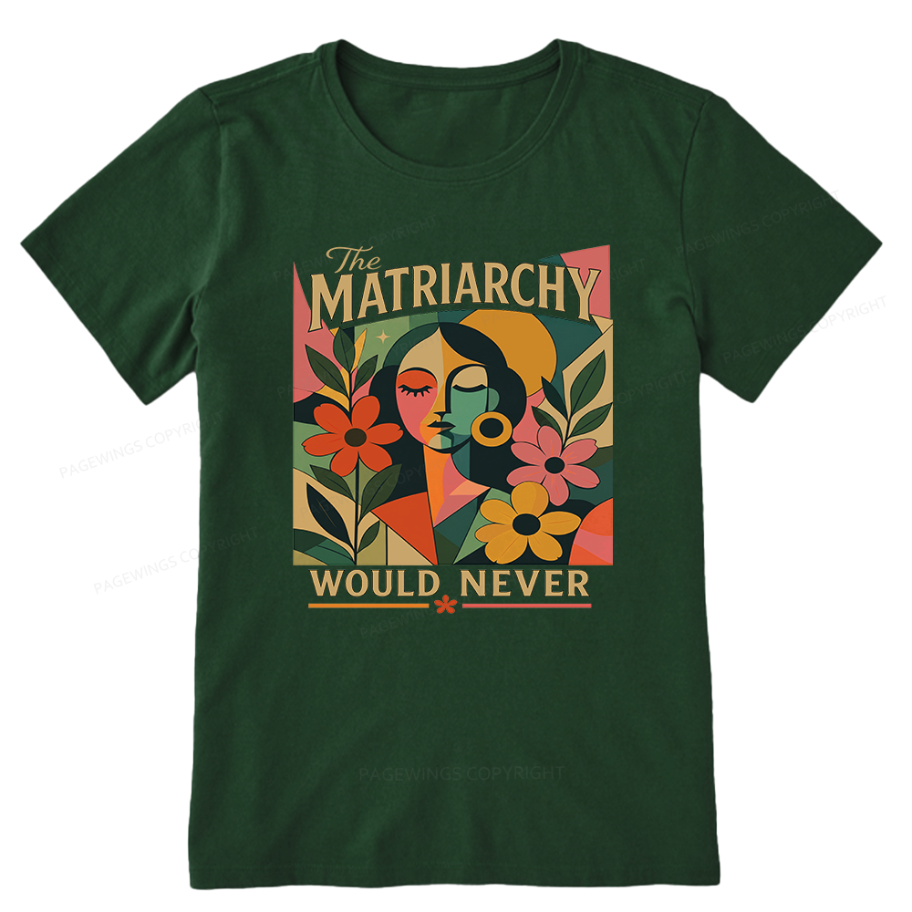 Pagewings The Matriarchy Would Never Unisex Classic T-shirt