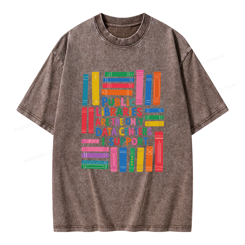 Pagewings Public libraries are the only Data Centers I support Unisex Washed T-shirt