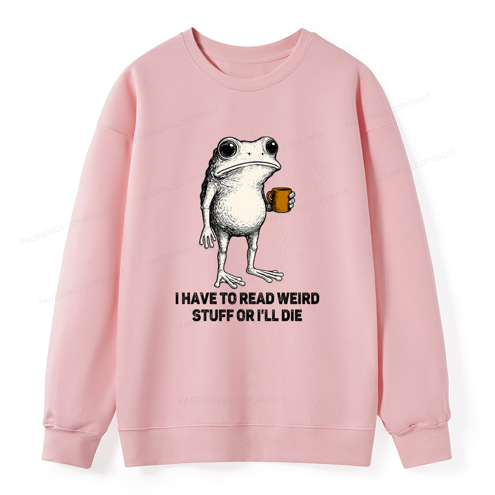 Pagewings I Have To Read Weird Stuff Or I'll Die Unisex Classic Sweatshirt