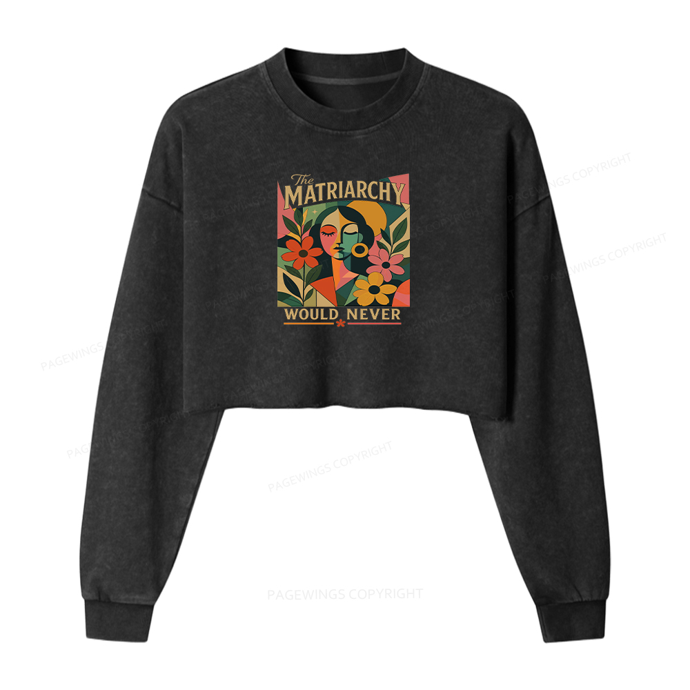 Pagewings The Matriarchy Would Never Washed Crop Sweatshirt