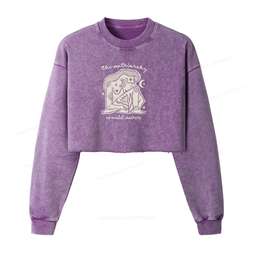 Pagewings The Matriarchy Would Never Washed Crop Sweatshirt