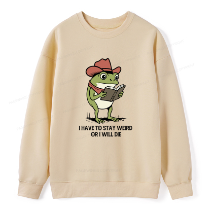 Pagewings I Have To Stay Weird  Or I Will Die Unisex Classic Sweatshirt