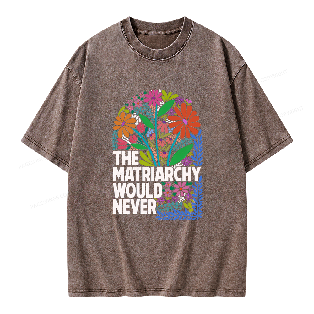 Pagewings The Matriarchy Would Never Unisex Washed T-shirt