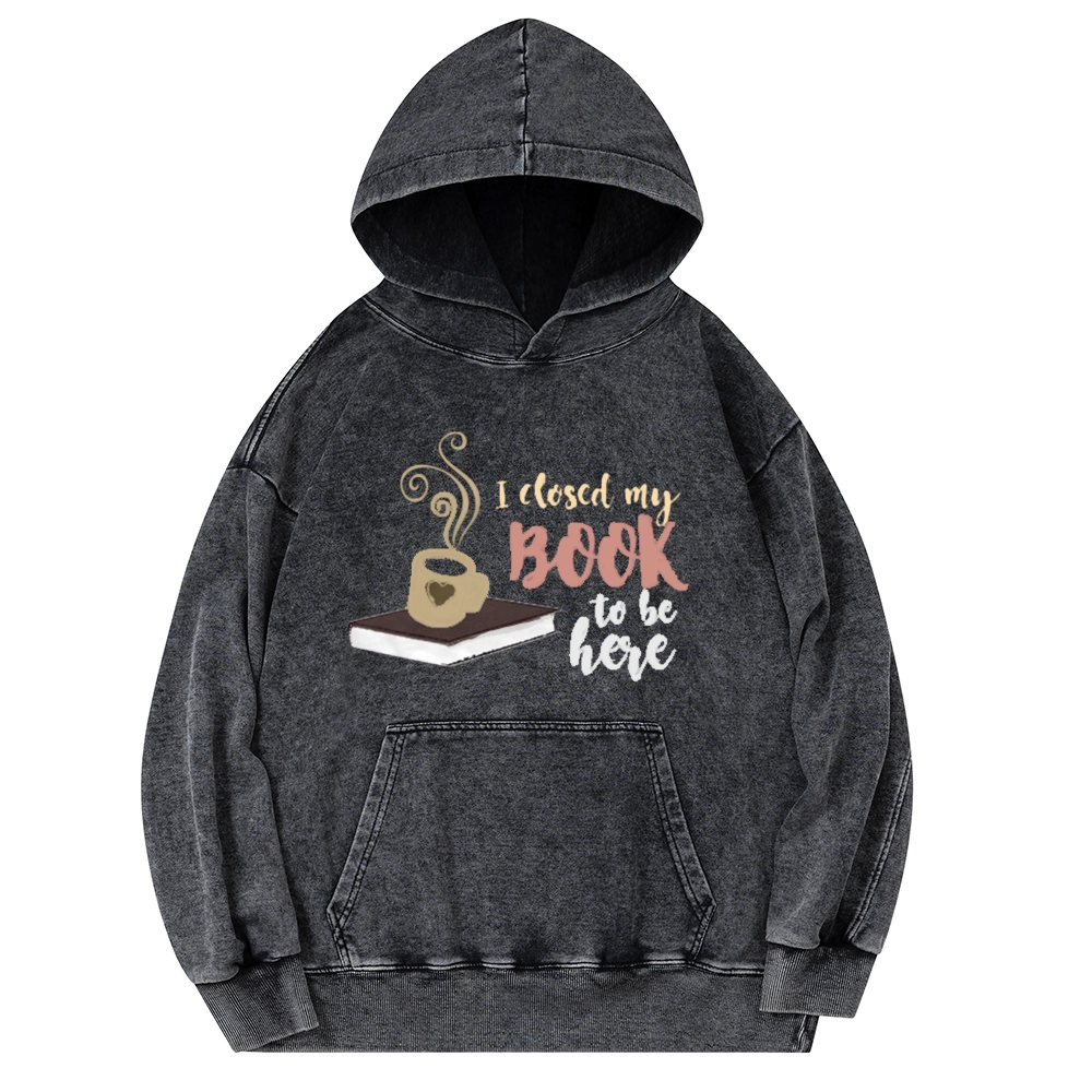 Pagewings I Closed My Book To Be Here Unisex Washed Hoodie