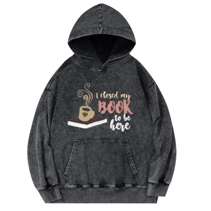 Pagewings I Closed My Book To Be Here Unisex Washed Hoodie