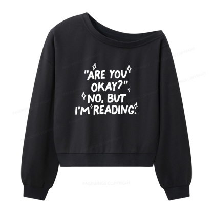 Pagewings Are You Okay No But I'm Reading Women Off  Shoulder Sweatshirt