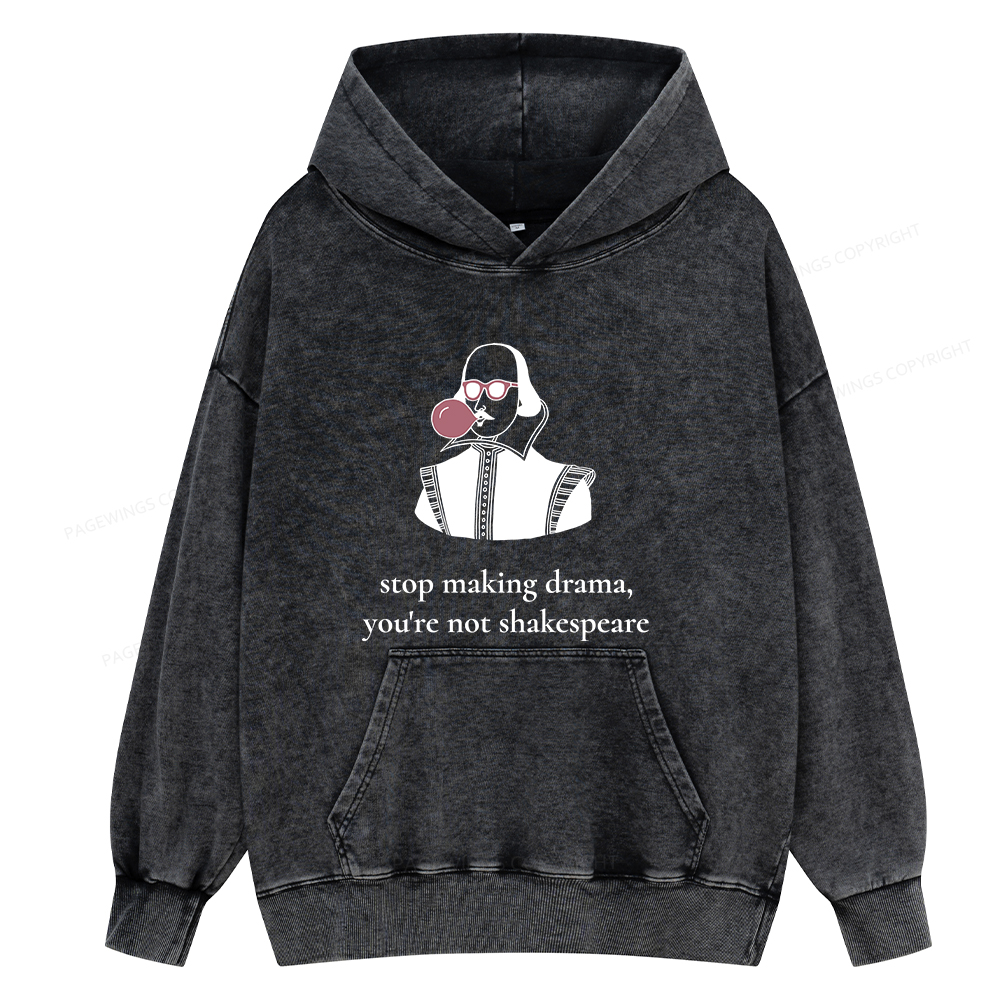 Pagewings Stop Making Drama You're Not Shakespeare Funny Unisex Washed Hoodie