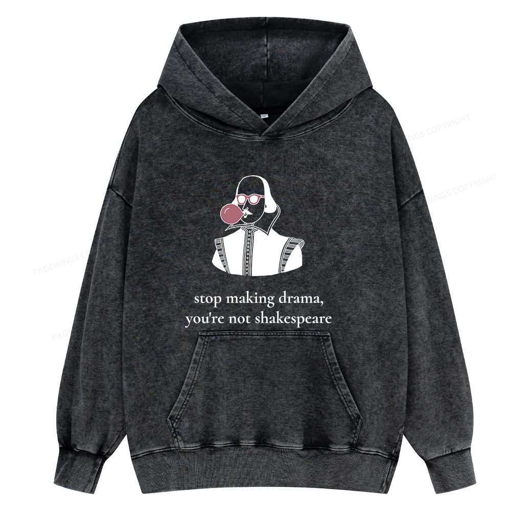 Pagewings Stop Making Drama You're Not Shakespeare Funny Unisex Washed Hoodie