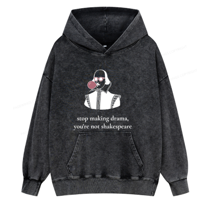 Pagewings Stop Making Drama You're Not Shakespeare Funny Unisex Washed Hoodie