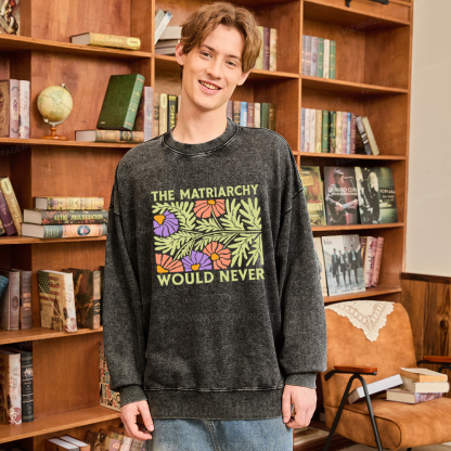 Pagewings The Matriarchy Would Never Unisex Washed Sweatshirt