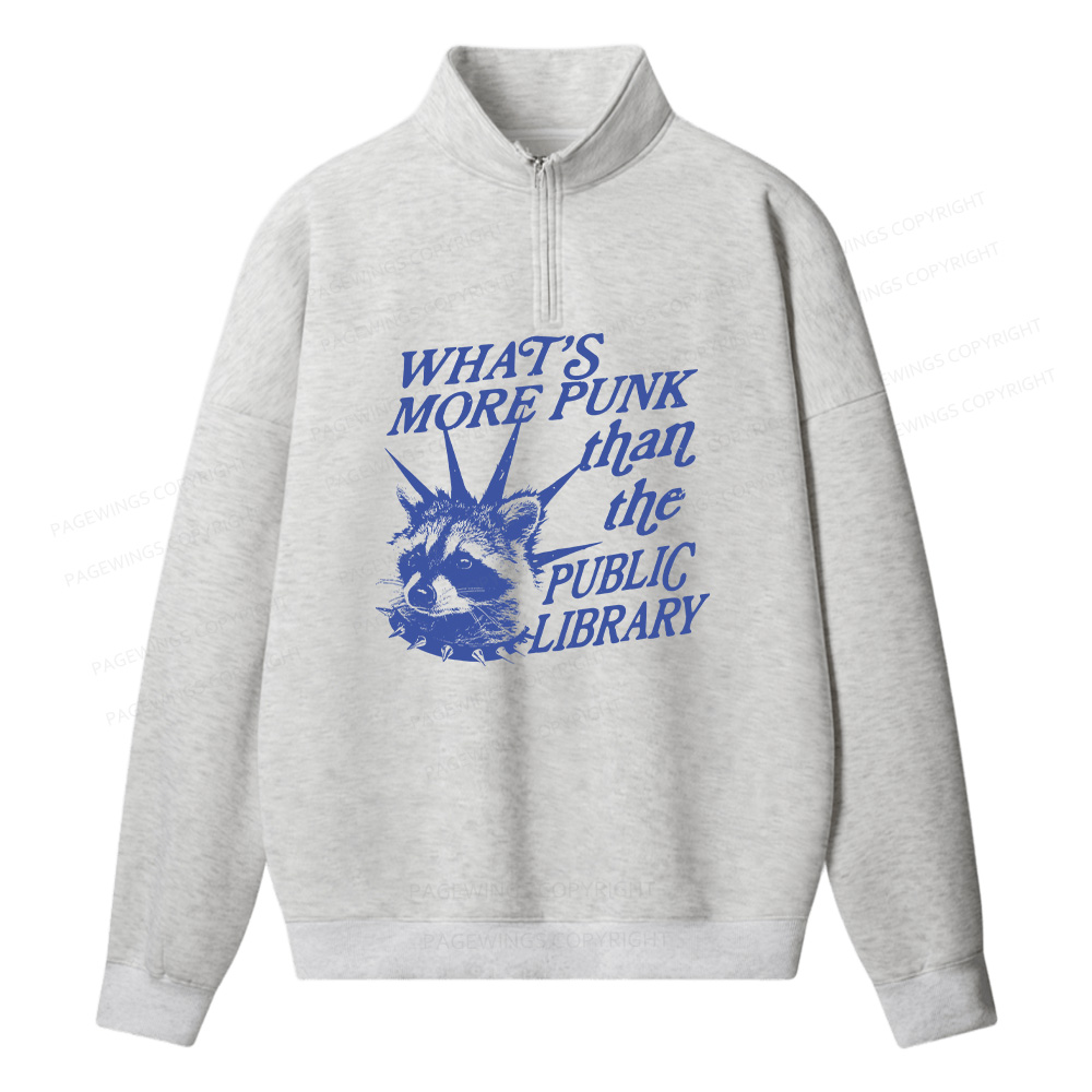 Pagewings What’s More Punk Than The Public Library Unisex Half Zip Fleece Sweatshirt 